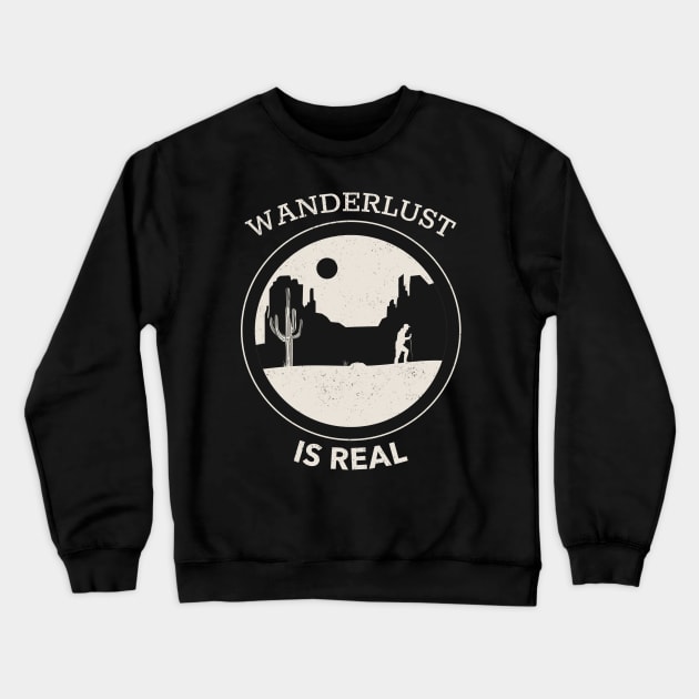 Wanderlust Is Real - Hiking Through The Desert With White Text Design Crewneck Sweatshirt by Double E Design